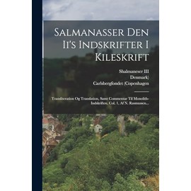 Salmanasser Den Ii's Indskrifter I Kileskrift: Transliteration Og Translation, Samt Commentar Til Monolith-indskriften, Col. 1, Af N. Rasmussen...