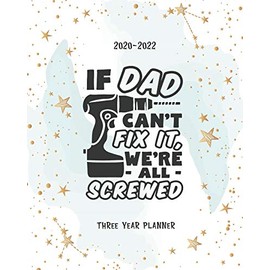 If Dad Can't Fix It We'are All Screwed: (2020-2022) Three Year Monthly Planner Monthly View Appointments Organizer & Diary Federal Holidays Password Tracker To Do List Funny Gift