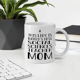 Great Gift For Mother Employee Appreciation Day, This Lady Is World's Best SOCIAL SCIENCES TEACHER Mom 11OZ White Ceramic Mug