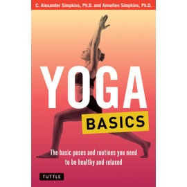 Yoga Basics: The Basic Poses and Routines you Need to be Healthy and Relaxed (Tuttle Health & Fitness Basic Series)