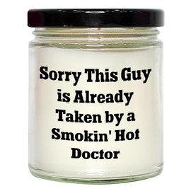 Sorry This Guy is Already Taken by A Smokin' Hot Doctor, 9oz Vanilla Soy Candle, Valentine's Day Unique Gifts from Men to Doctor