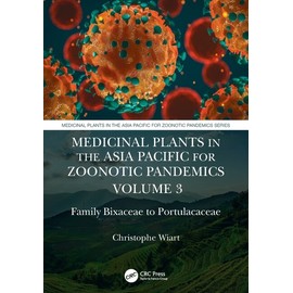 Medicinal Plants In The Asia Pacific For Zoonotic Pandemics, Volume 3: Fami...