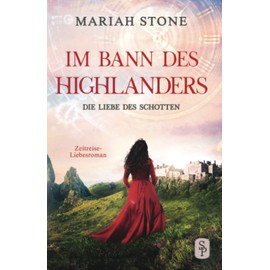 Die Liebe des Schotten: Ein Historischer Zeitreise-Liebesroman: Ein Schottischer Historischer Zeitreise-Liebesroman (Im Bann des Highlanders, Band 4)