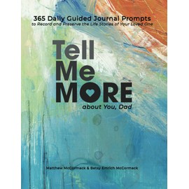 Tell Me More about You, Dad: 365 Daily Guided Journal Prompts to Record and Preserve the Life Stories of Your Loved One (Tell Me More About You Series)