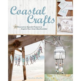 Coastal Crafts: Decorative Seaside Projects to Inspire Your Inner Beachcomber
