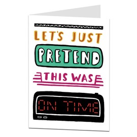 Funny Belated Birthday Card. Sorry I Forgot. Perfect For Men & Women Him & Her. Let's Just Pretend This Was On Time
