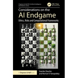 Considerations on the AI Endgame (Chapman & Hall/CRC Artificial Intelligence and Robotics Series)