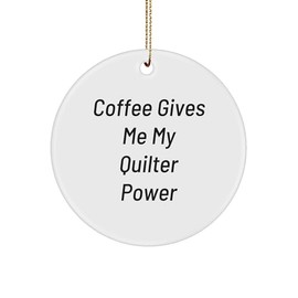 Quilter's Power Circle Ornament Gifts from Friends, Quilter Gifts for, 'Coffee Gives Me My Quilter Power', Christmas Circle Ornament