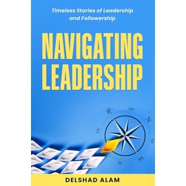 Navigating Leadership: Timeless Stories of Leadership and Followership