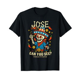 Jose Can You See Chelas Y Cuetes T-Shirt