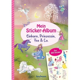 Mein Stickeralbum - Einhorn, Prinzessin, Fee & Co.: Über 300 Sticker (Mein Stickerbuch: ab 3 Jahre)