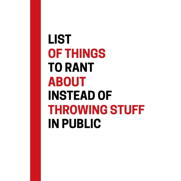 List Of Things To Rant About Instead Of Throwing Stuff