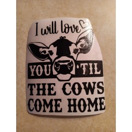Unbranded I Will Love You Til The Cows Come Home Decal