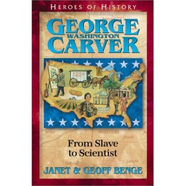 George Washington Carver: From Slave to Scientist (Heroes of History)