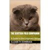  The Scottish Fold Companion: A Guide to the Enigmatic Feline (Cat breeds Book 9)
