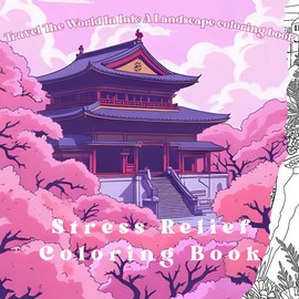 A Beautiful Travel-Themed Adult Coloring Book For Mind Clarity: Relax and Explore Stunning Scenes from Around the Globe — Includes the Eiffel Tower, ... | Perfect Gift for Travelers & Art Lovers