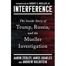 Interference: The Inside Story of Trump, Russia, and the Mueller Investigation
