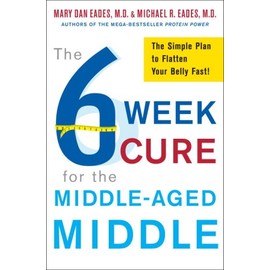 The 6-Week Cure for the Middle-Aged Middle: The Simple Plan to Flatten Your Belly Fast!