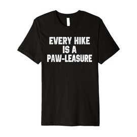 Funny Hiking Quote Every Hike is a Paw-leasure Dog Lover Mom Premium T-Shirt