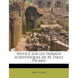 Notice Sur Les Travaux Scientifiques de M. Émile Picard
