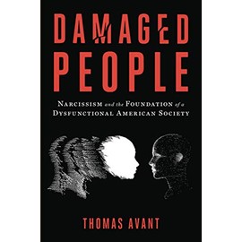 Damaged People: Narcissism and the Foundation of a Dysfunctional American Society