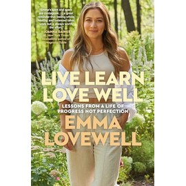 Live Learn Love Well: Lessons from a Life of Progress Not Perfection