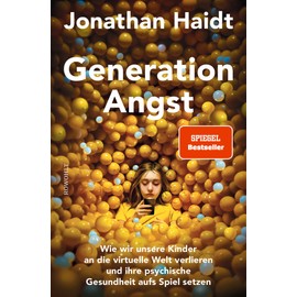 Generation Angst: Wie wir unsere Kinder an die virtuelle Welt verlieren und ihre psychische Gesundheit aufs Spiel setzen | Der «Spiegel»-Bestseller