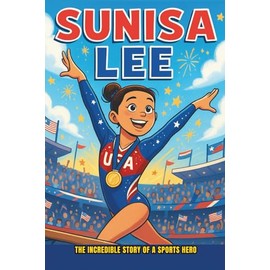 Sunisa Lee Biography: The Incredible Story of a Sports Hero.