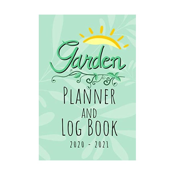 Garden Planner And Log Book 2020 - 2021: 18 Month