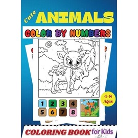 Cute Animals Color By Numbers Coloring Book For Kids Ages 4-8: Activity And...