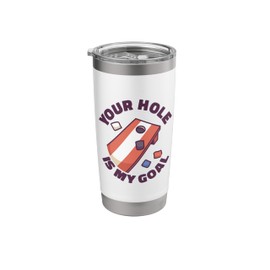 Your hole Is My Goal Cornhole Bags Corn hole Board Cornhole Stainless Steel Insulated Tumbler