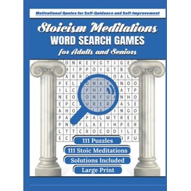 Stoicism Meditations Word Search Games for Adults and Seniors: 111 Word Finder Puzzles with Inspirational Stoicism Quotes by Stoic Philosophers to Improve Mental Health & Relax in Large Print size