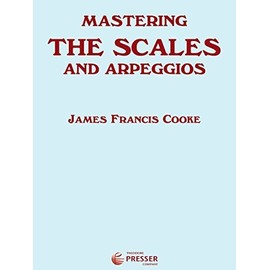 Mastering The Scales and Arpeggios, A Complete and Practical System for Studying The Scales and Arpeggios From the Most Elementary Steps To The ... ... by James Francis Cooke (1913) Sheet music