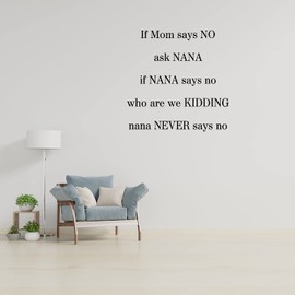 If Mom Says NO Ask Nana If Nana Says No Who Are We Kidding Nana Never Says No Vinyl Wall Decal Inspirational Wall Decal Motivational Office Decor Quote Vinyl Art Decor Bathroom Living Room Bedroom One