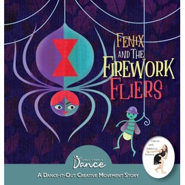 Fenix and the Firework Fliers: A Dance-It-Out Creative Movement Story (Dance-It-Out! Creative Movement Stories)
