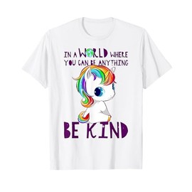 Unicorn In A World Where You Can Be Anything Be Kind Rainbow T-Shirt