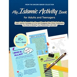 My Islamic Activity Book for Adults and Teenagers: Learn Islamic Concepts in a Fun and Engaging Way While Challenging Your Brain & Building Your ... Adults | Fun & Educational Ramadan Workbooks)