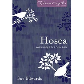 Hosea: Discovering Godâs Fierce Love (Discover Together Bible Study)