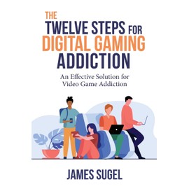 The Twelve Steps for Digital Gaming Addiction: An Effective Solution for Gaming Disorder