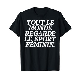 Tout Le Monde Regarde Le Sport Feminin Women’s Sports T-Shirt