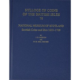 National Museum of Scotland: Scottish Coins and Dies 1603-1709 (Sylloge of Coins of the British Isles)