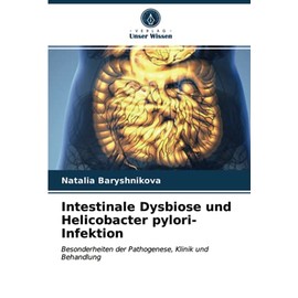 Intestinale Dysbiose und Helicobacter pylori-Infektion: Besonderheiten der Pathogenese, Klinik und Behandlung (German Edition)