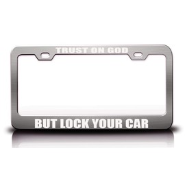 Trust ON GOD BUT Lock Your CAR Christian Metal License Plate Frame Style 22 Chrome