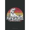 Mens Father's Day Gift For Grandpa Papasaurus Papa Saurus Notebook: