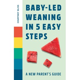 Baby-Led Weaning In 5 Easy Steps: A New Parent's Guide