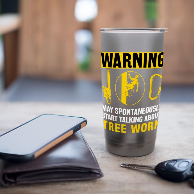 Warning May Spontaneously Start Talking About Tree Work Stainless Steel
