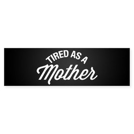 CafePress Tired As A Mother Sticker (Bumper 10 Pk) 10"x3" Rectangle Bumper Sticker Car Decal (10 pack)