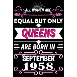 All Women Are Equal But Only Queens are born in September 1958: Queen 65th birthday Funny Notebook Turning 65 Years Old Gift Ideas for Women & Mother Anniversary Journal