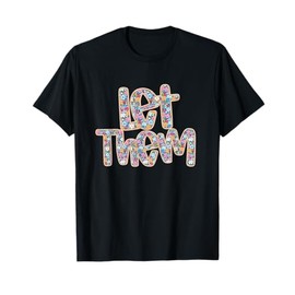 Flower Let Them,Boho Summer Floral Funny Gift Funny Women T-Shirt