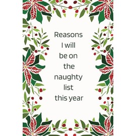 Reasons I will be on the naughty list this year Wide Lined Notebook: Funny Fun Holiday Christmas Gift Exchange Secret Santa